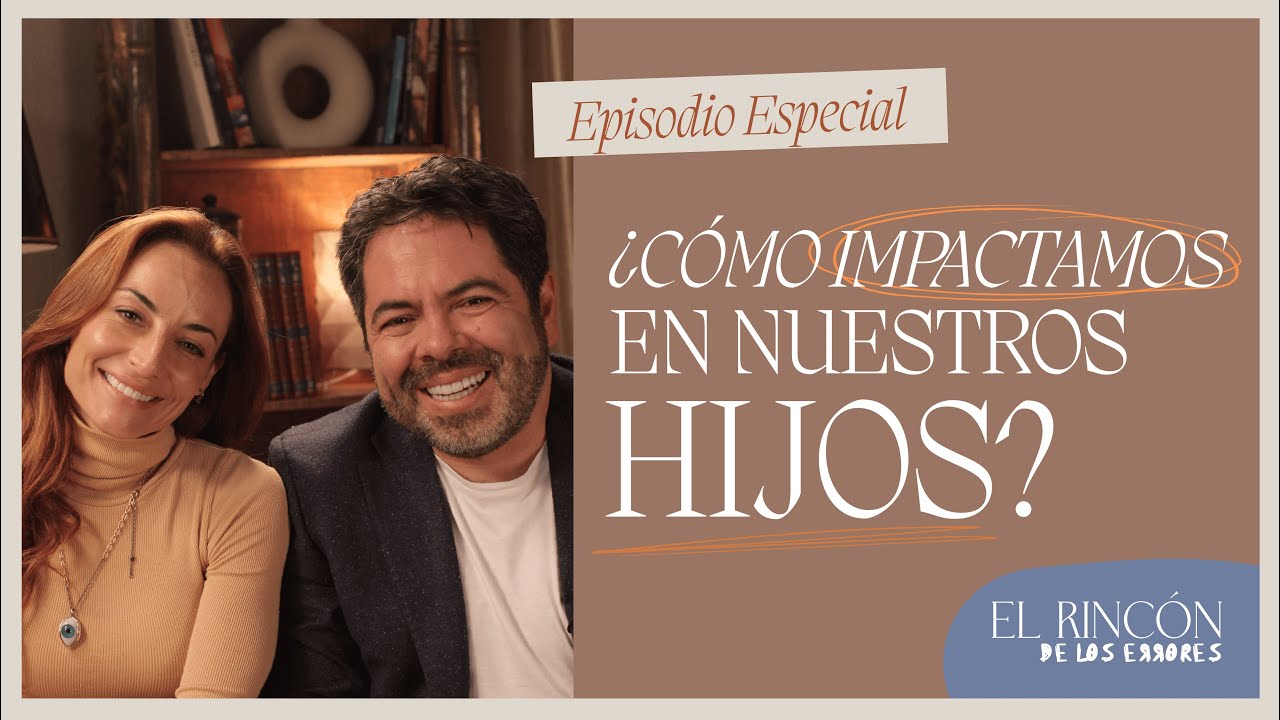&iquest;C&oacute;mo impactamos a nuestros hijos? - Episodio especial | El Rinc&oacute;n de los Errores - Marimar y Efr&eacute;n