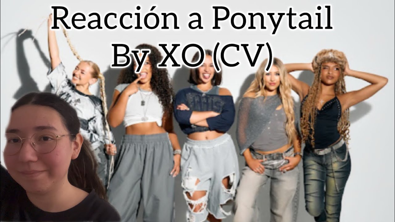 REACCIÓN A XO - PONYTAIL CV