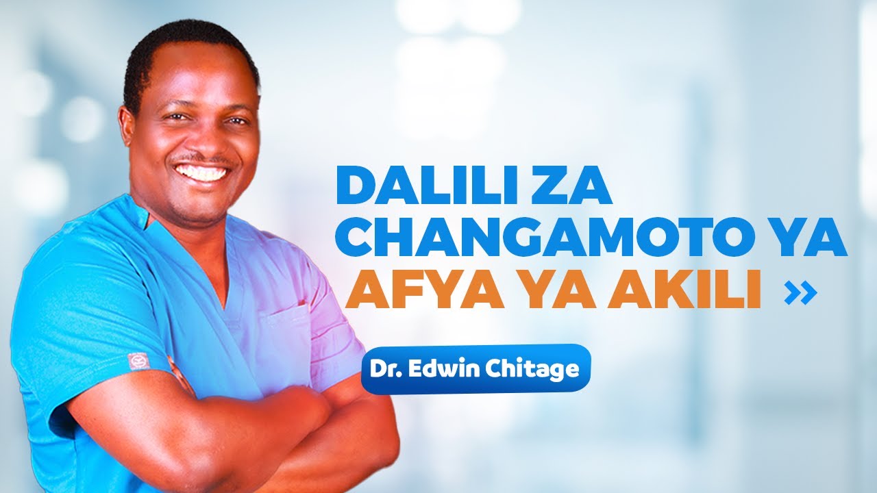 Dr. Edwin Chitage: Dalili Za Changamoto Ya Afya Ya Akili 1.