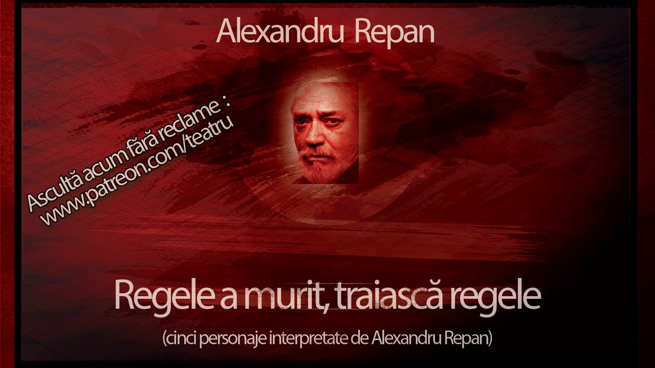 Alexandru Repan - Regele a murit, traiasca regele (2008) #teatruaudio #teatruonline #teatruvechi