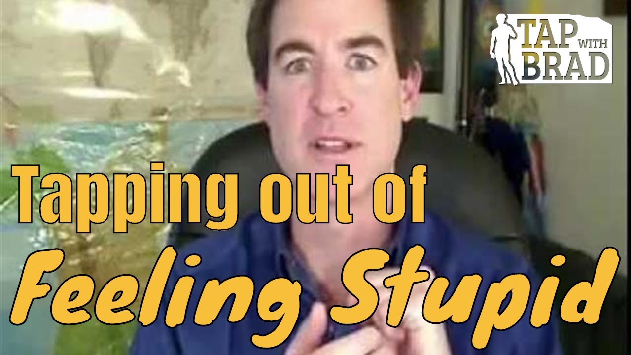 Tapping out of Feeling Stupid - EFT with Brad Yates