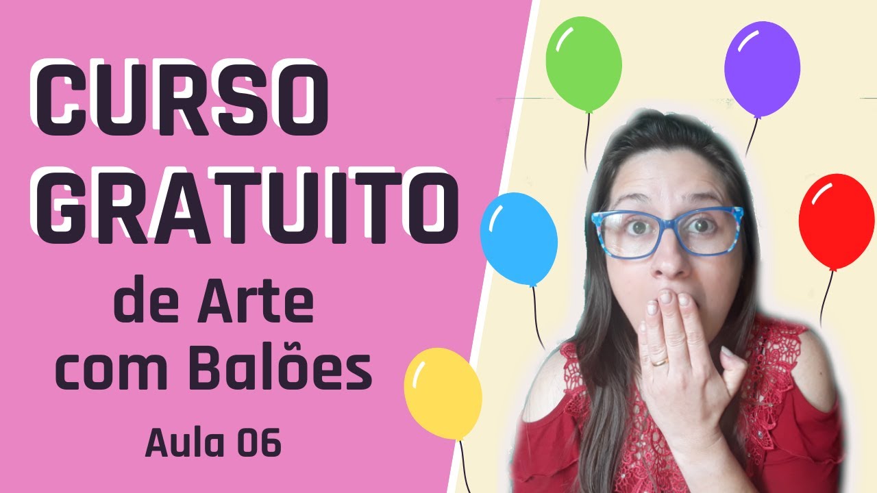 Curso Básico GRÁTIS de Arte com Balões [ AULA 06 ] - DECORAÇÃO DE FESTA by Lau Decora