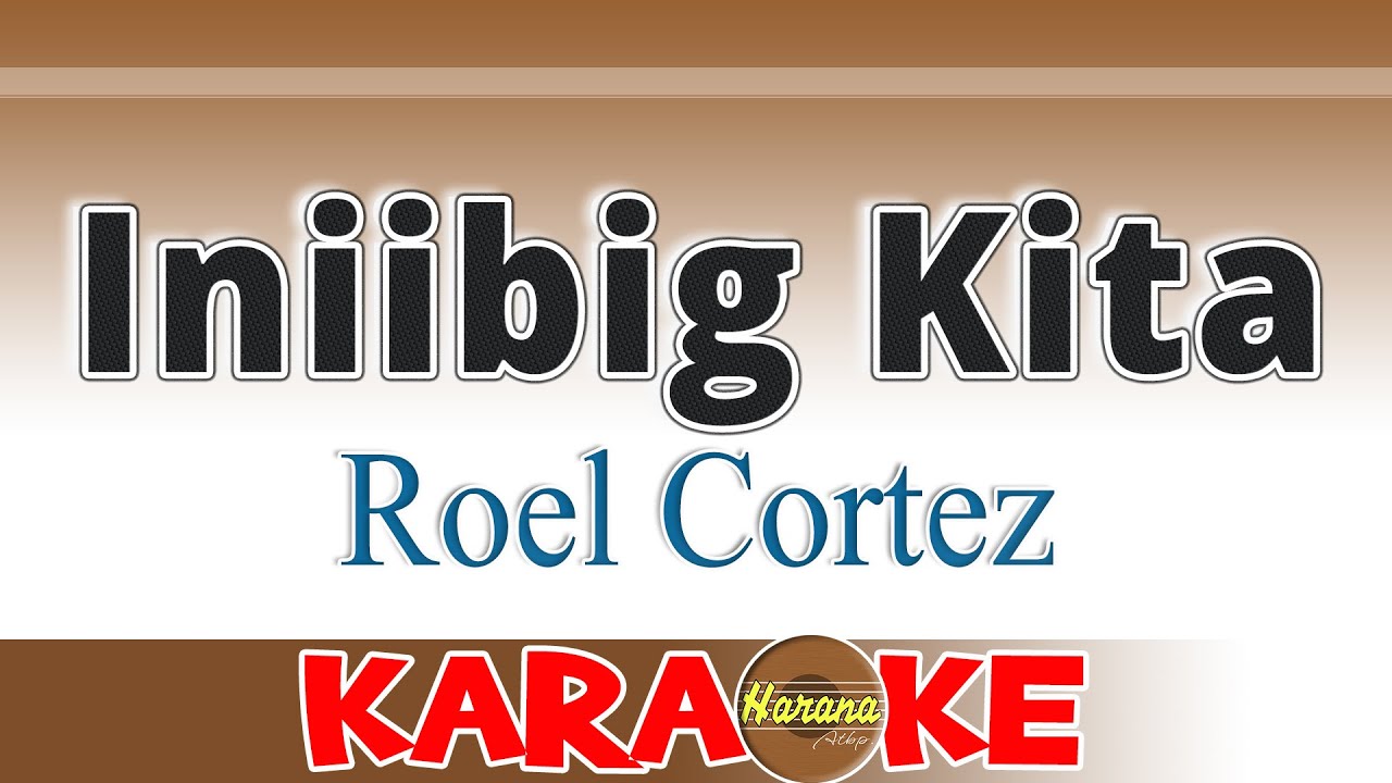 Iniibig Kita - Roel Cortez (KARAOKE) High Quality Audio