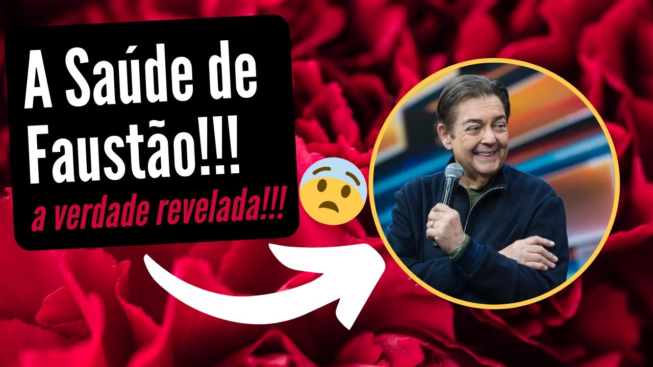 A SAÚDE DE FAUSTÃO! O QUE NINGUÉM FALA!