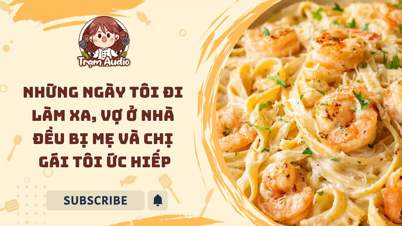 Trạm Audio #142 | Những ngày tôi đi làm xa, vợ ở nhà đều bị mẹ & chị gái tôi ức hiếp #audio #cooking