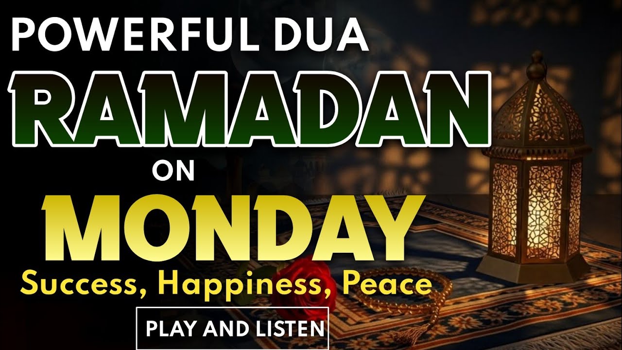 RAMADAN MONDAY DUA | A POWERFUL ISLAMIC PRAYER FOR PEACE & SUCCESS