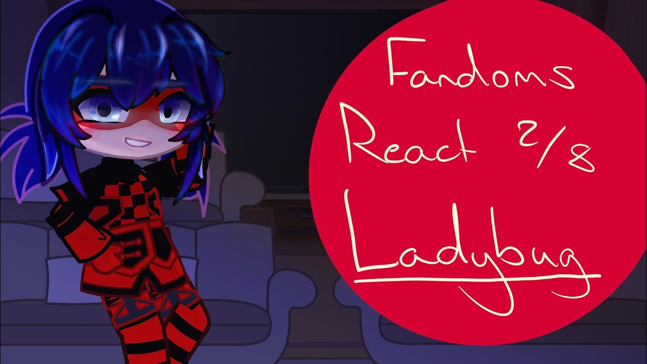 Fandoms React || Ladybug/Marinette Dupain-Cheng || 2X SPEED || Part 2/8