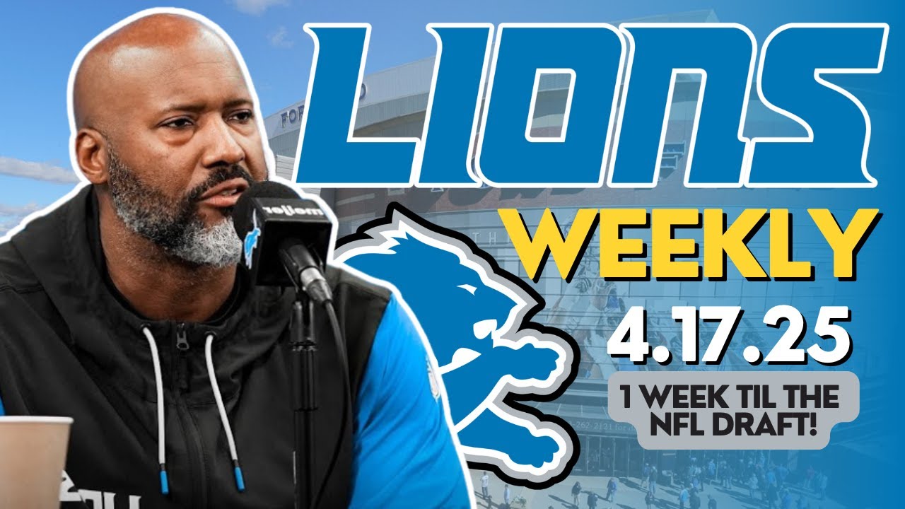 Detroit Lions Weekly 4.17.25: 1 WEEK Until The 2025 NFL Draft!