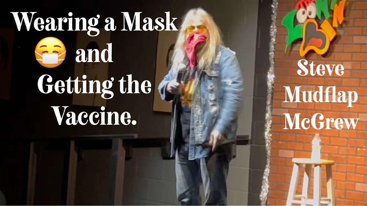 Steve Mudflap McGrew.  Wearing a Mask and Getting the Vaccine.