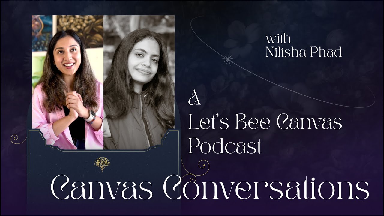 Canvas Conversations with Nilisha J. Phad | Lets Bee Canvas - The Art Podcast by Sneha Chakraborty