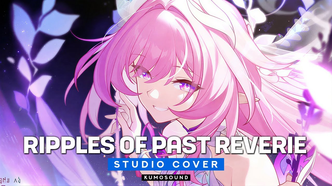 Ripples of Past Reverie (Studio Cover) – Honkai: Star Rail |【KUMOSOUND】