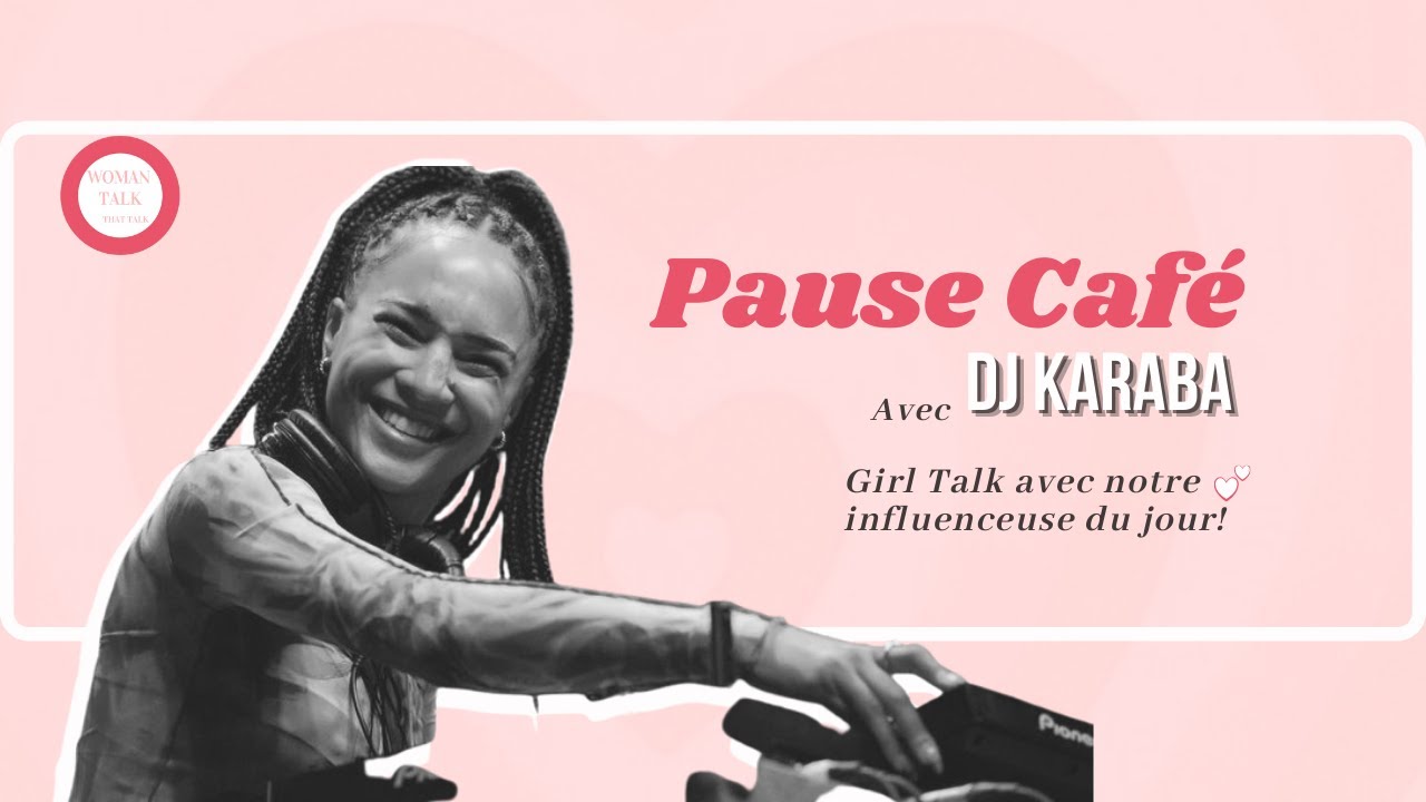 PAUSE CAFÉ / DJ KARABA (confiance en soi, sa carrière pro, son secret beauté et un peu de gossip)