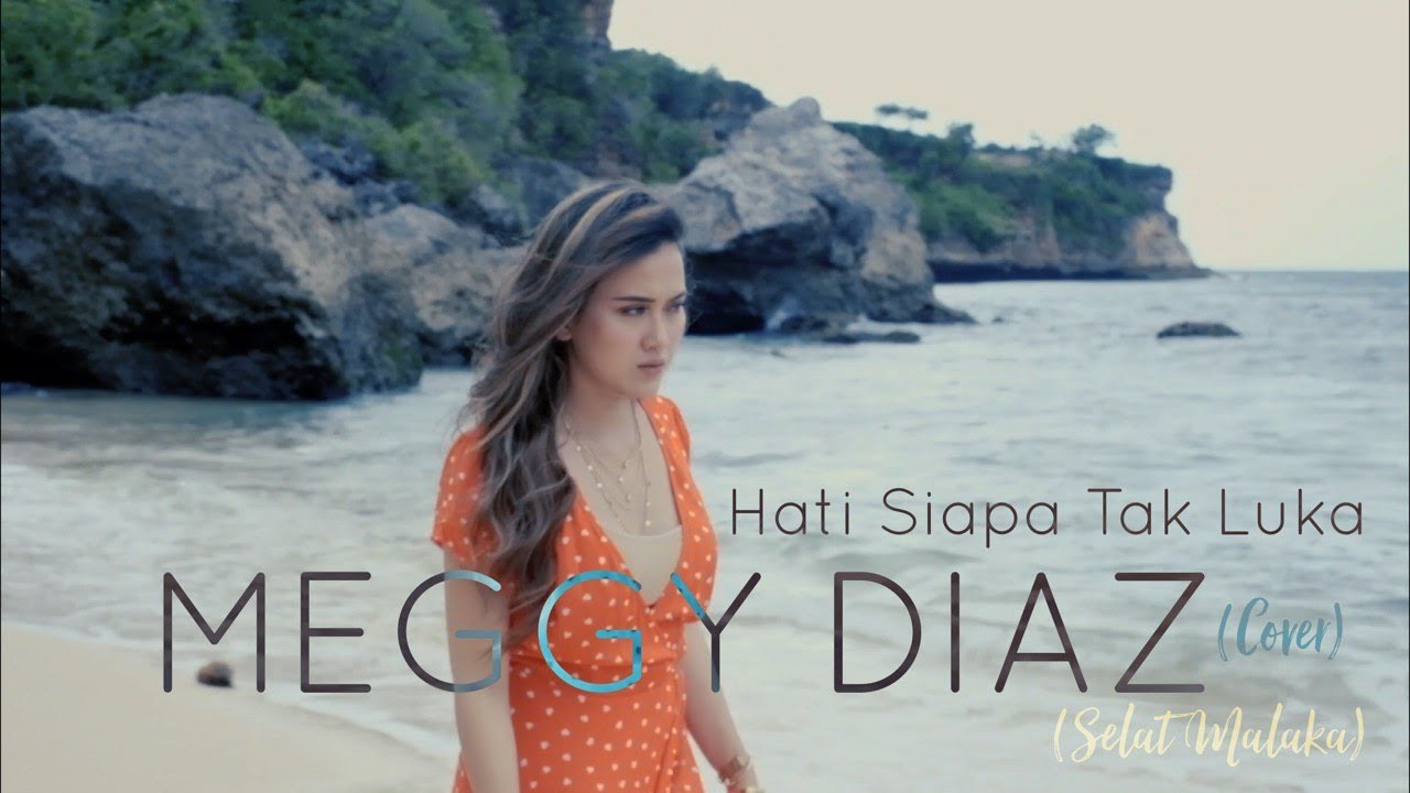 MEGGY DIAZ - HATI SIAPA TAK LUKA (SELAT MALAKA)