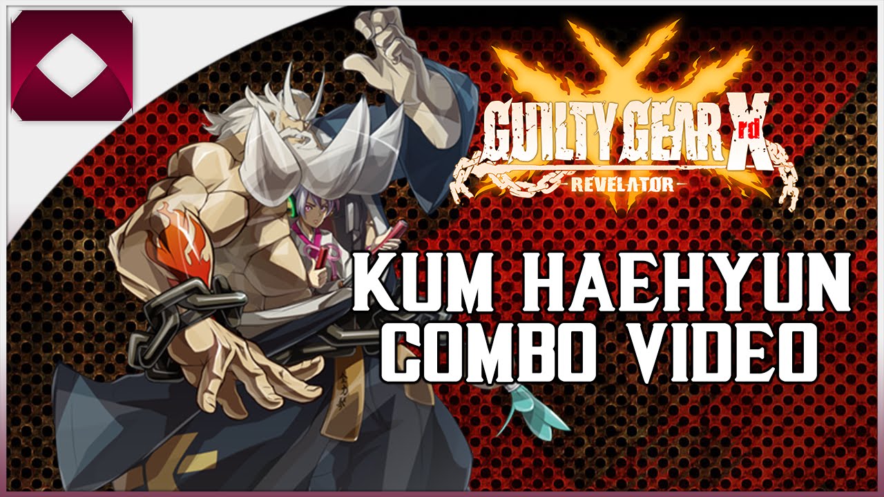 Guilty Gear Xrd Revelator: Kum Haehyun Combo video (1080p60)