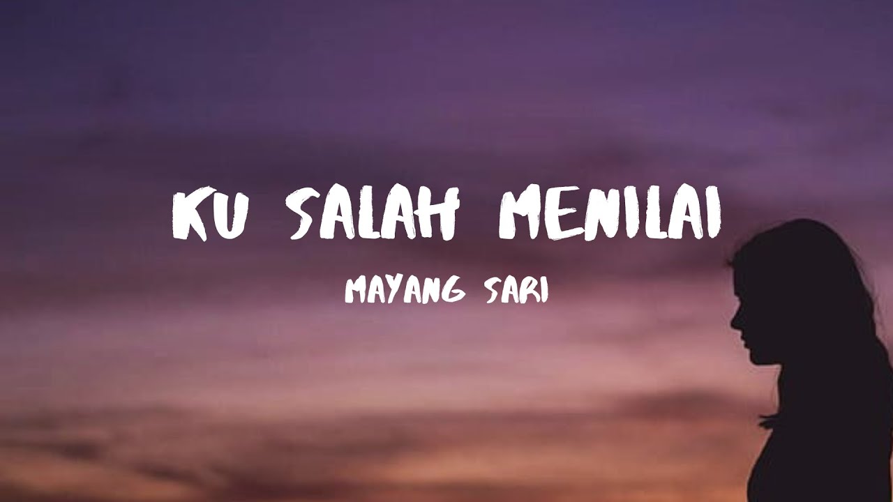 Mayang Sari - Ku Salah Menilai Lirik