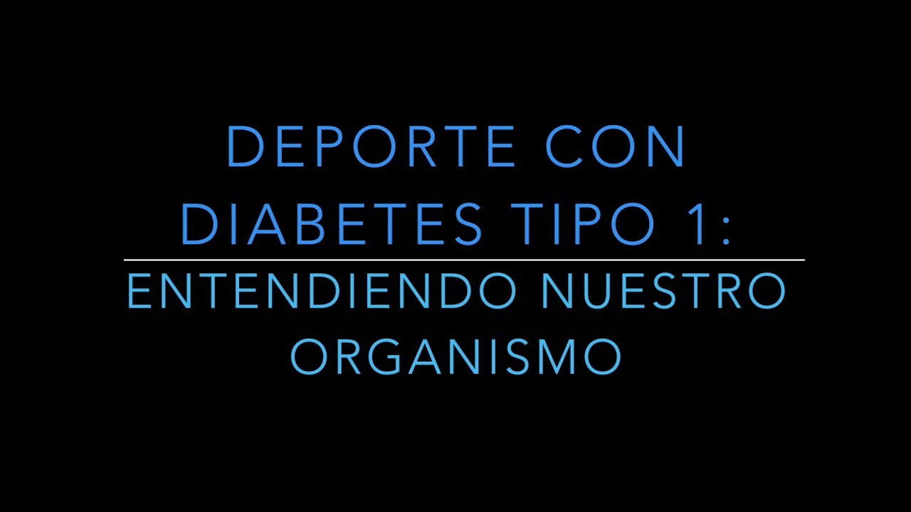 DEPORTE CON DIABETES TIPO 1: ENTENDER NUESTRO ORGANISMO