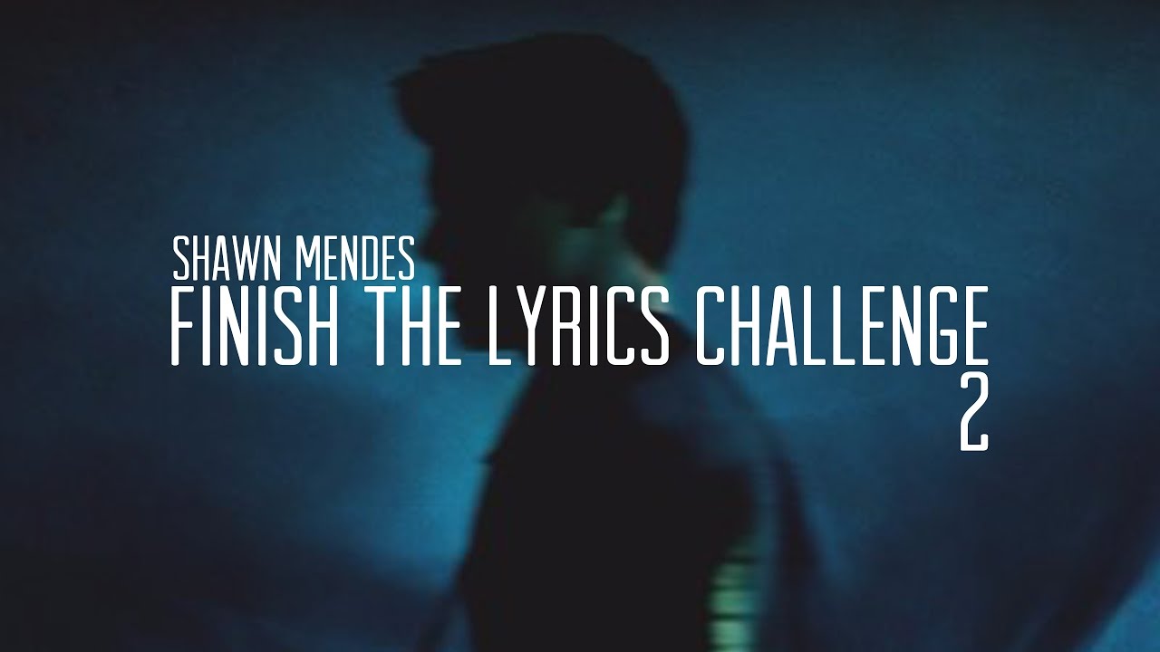 FINISH THE LYRICS CHALLENGE 2 || Shawn Mendes