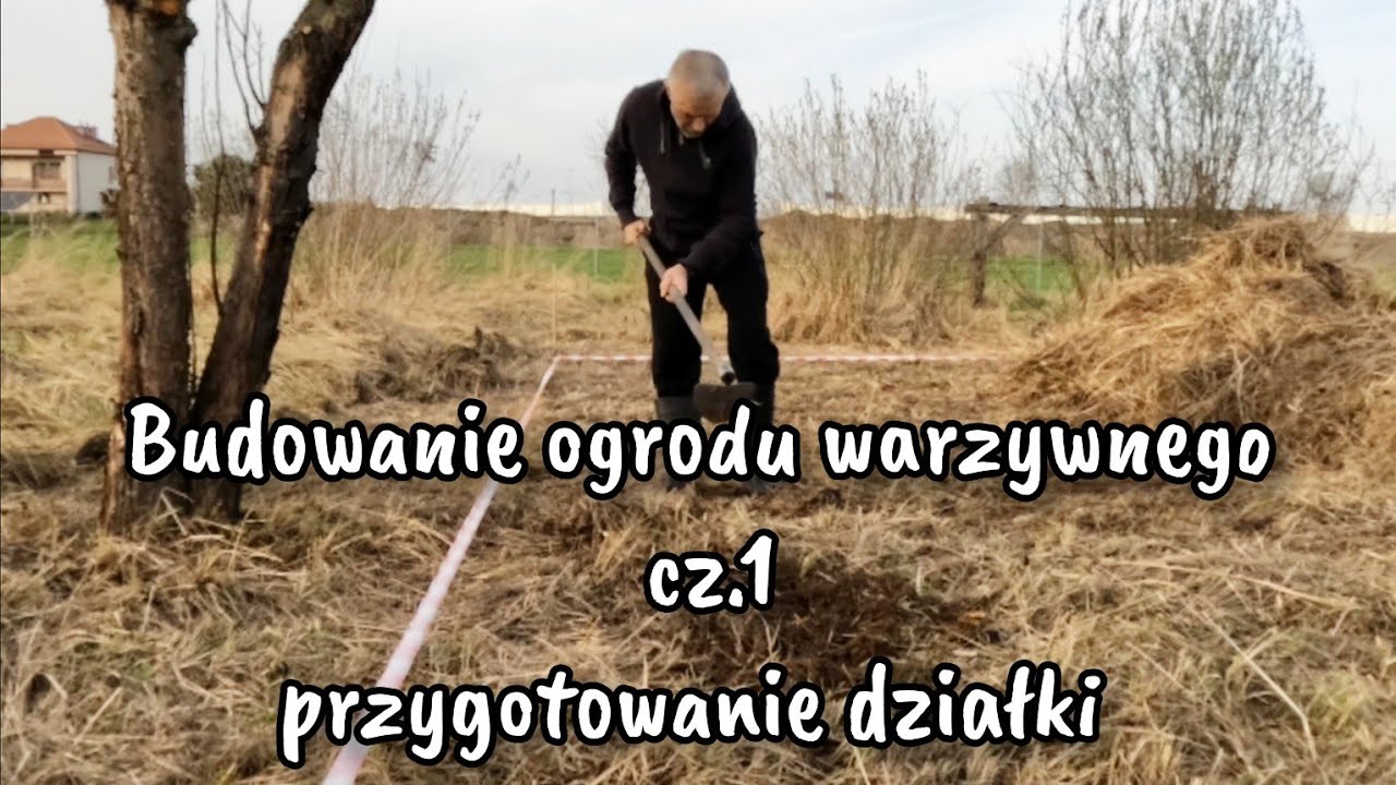 01 - BUDOWA OGRODU WARZYWNEGO OD ZERA - OCZYSZCZANIE TERENU / PRZYGOTOWANIE DZIAŁKI