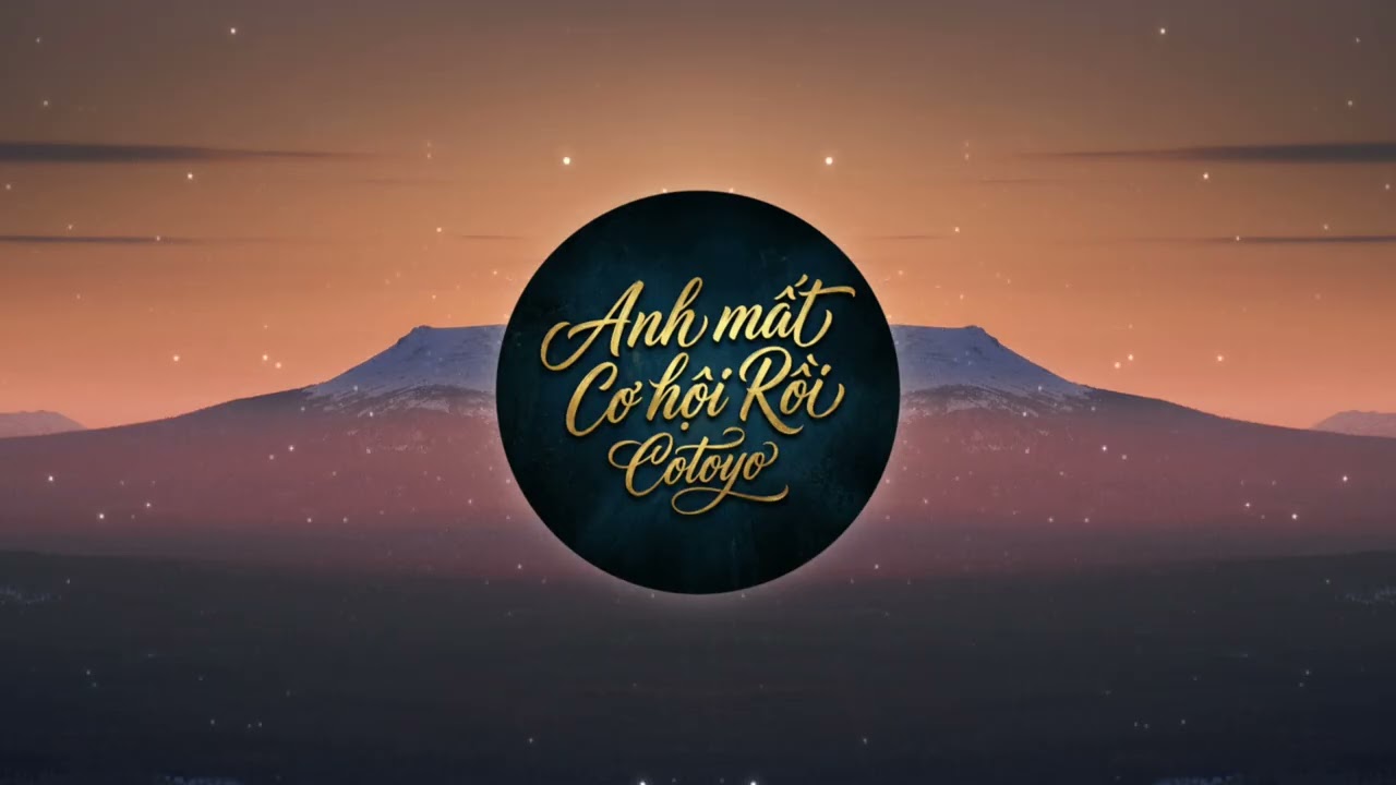 Anh Mất Cơ Hội Rồi - Cotoyo (Lyrics Video)