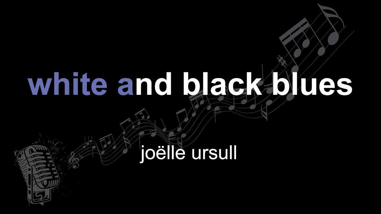jo&euml;lle ursull | white and black blues | lyrics | paroles | letra |