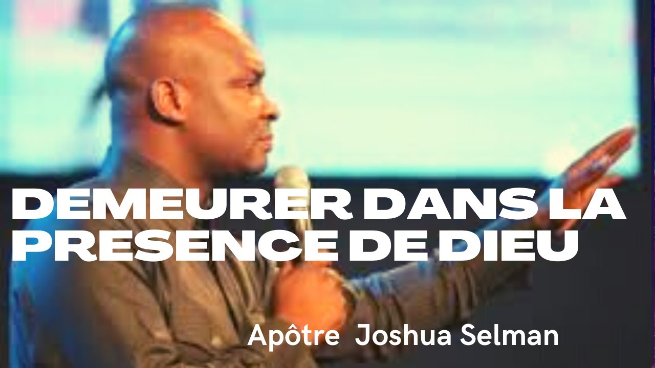 DEMEURER DANS LA PRESENCE DE DIEU Apôtre Joshua Selman EN FRANÇAIS