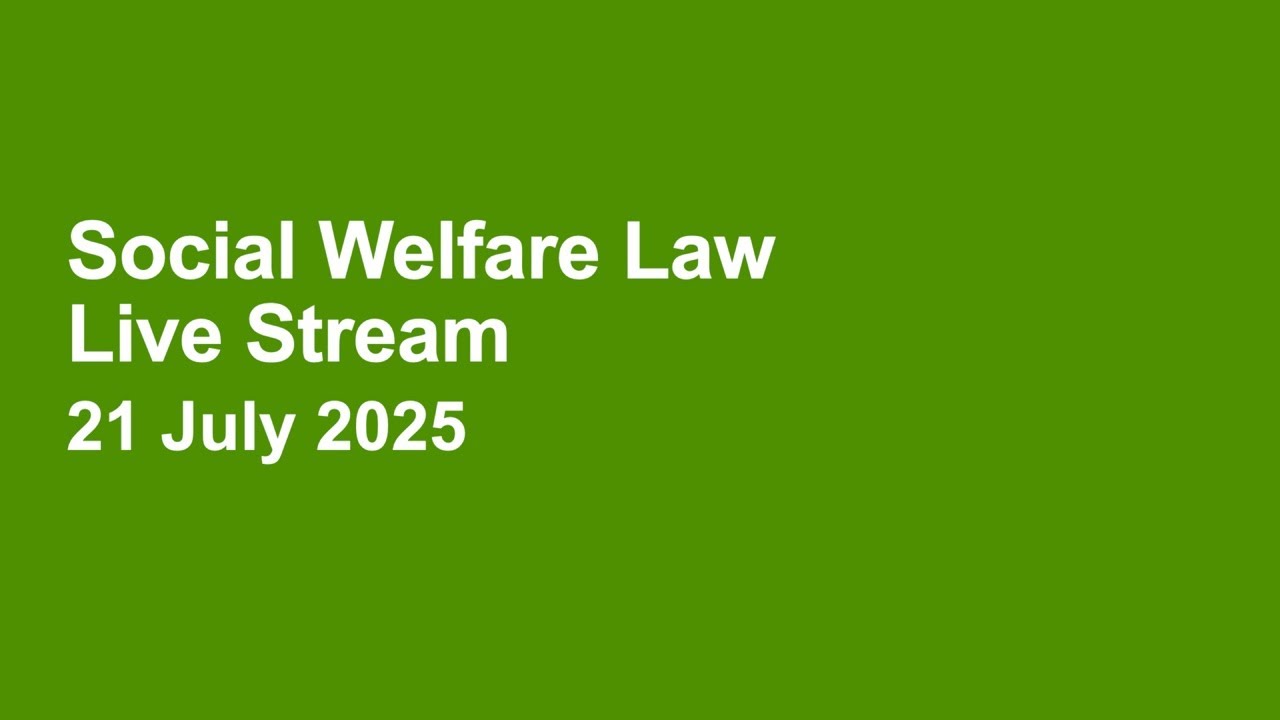 Social Welfare Law Live Stream 21 July 2025