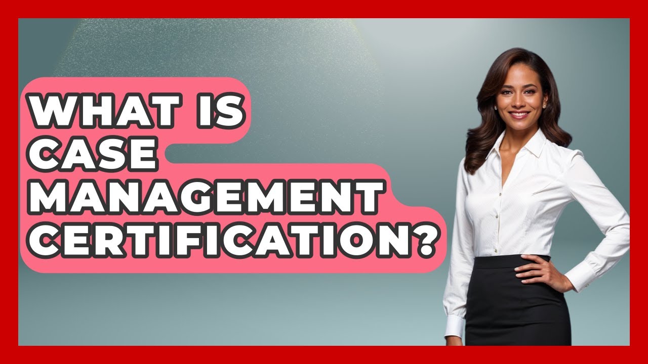 What Is Case Management Certification? - Child Welfare Network