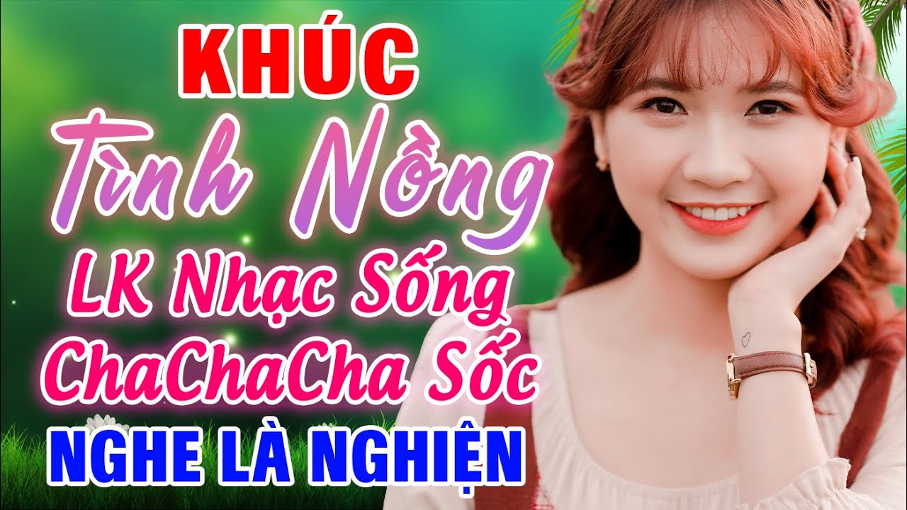 KHÚC TÌNH NỒNG, Liên Khúc Tuyệt Đỉnh Nhạc Sống Cha Cha Cha Sôi Động Hay Nhất Từ Trước Tới Nay