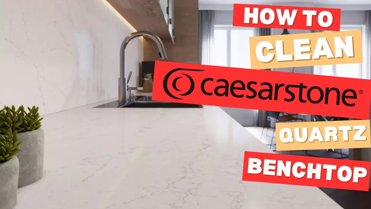How to Clean Caesarstone quartz benchtops guide