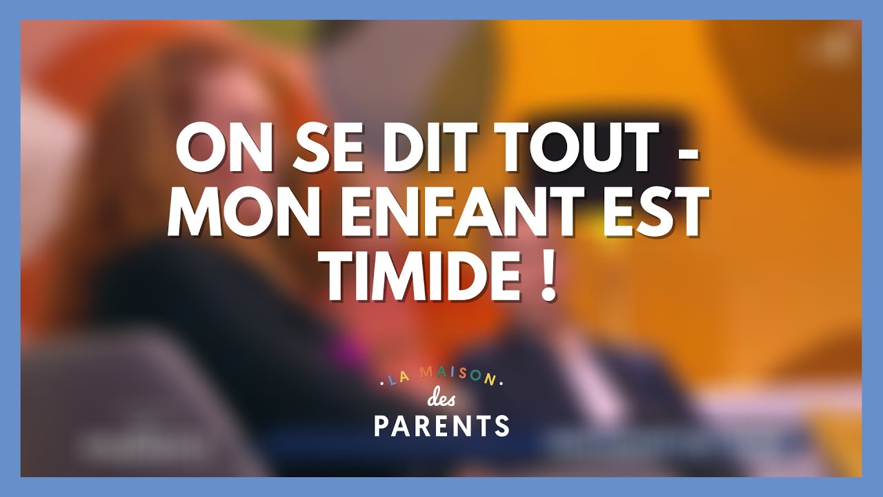 Mon enfant est timide : on se dit tout ! - La Maison des parents #LMDP