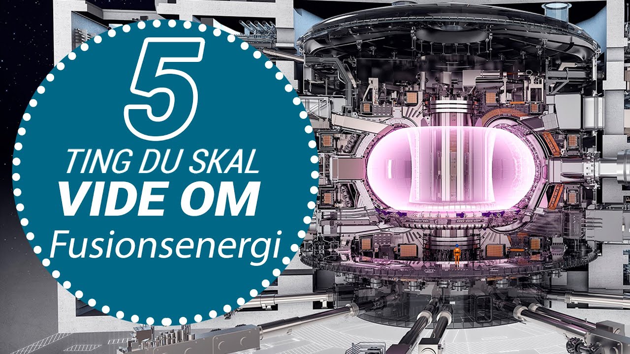 5 ting du skal vide om: Fusionsenergi