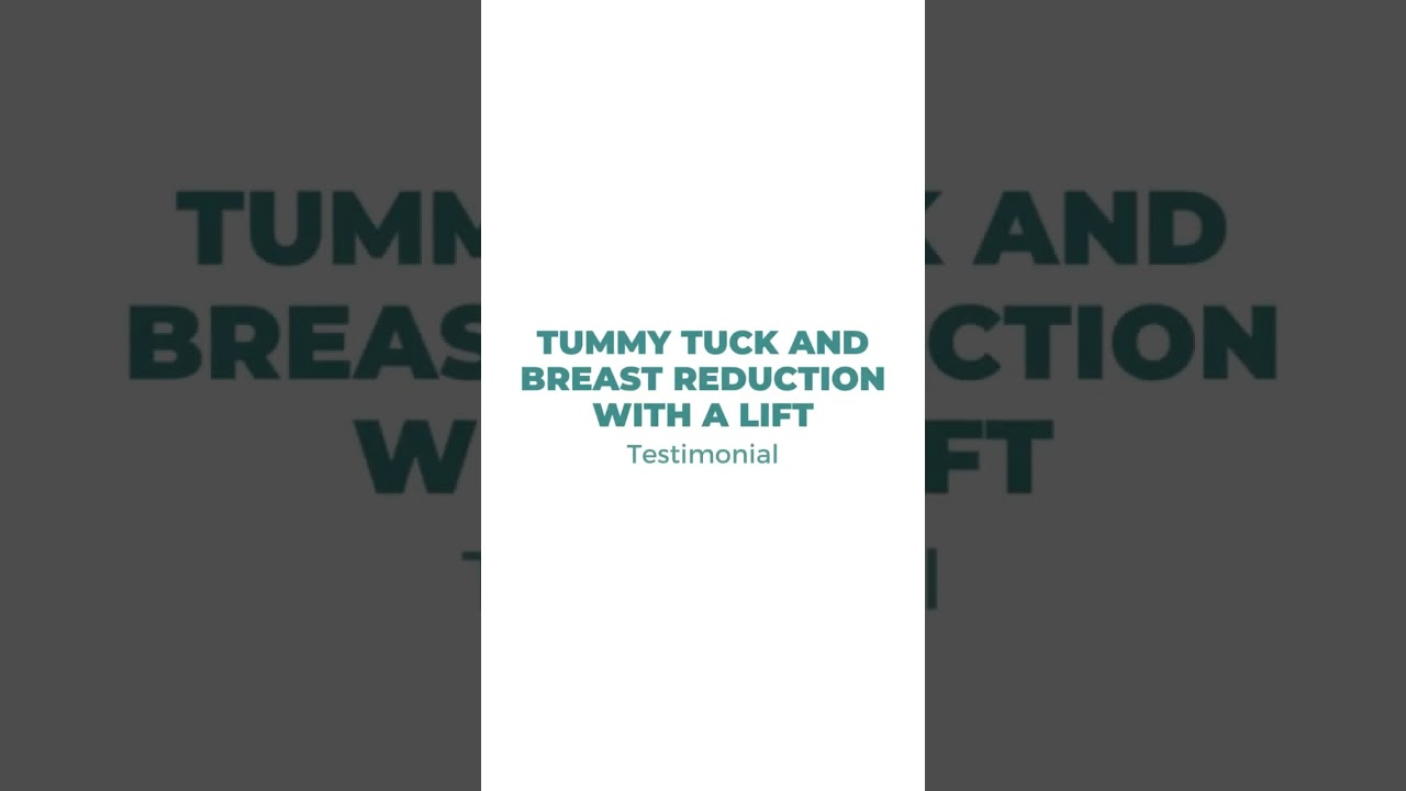 TESTIMONIAL: Tummy Tuck and Breast Reduction with a Lift