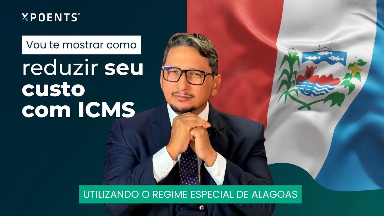 Como Reduzir até 90% do ICMS com o REIAL (Regime Especial de Alagoas) | Xpoents Insights
