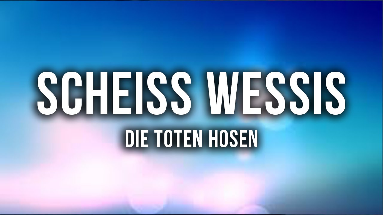Die Toten Hosen - SCHEISS WESSIS [Lyrics]
