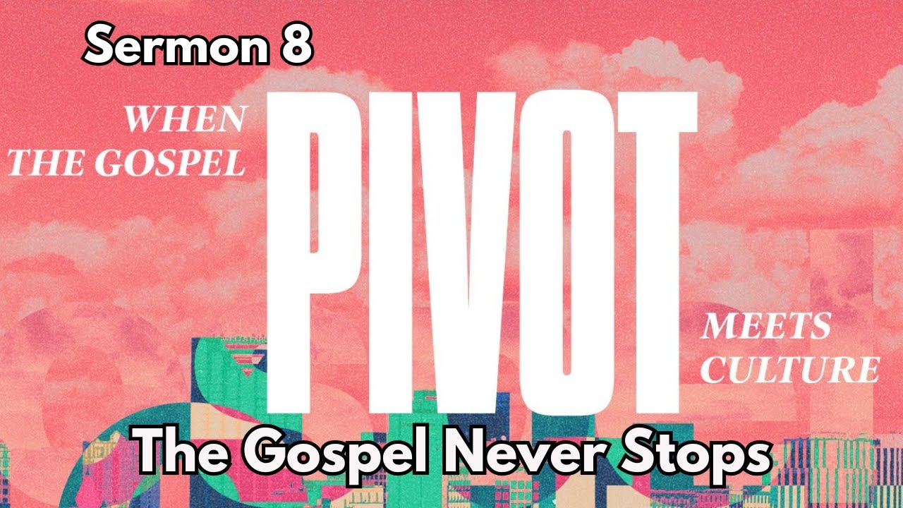 The Gospel Never Stops | Pivot: When Gospel Meets Culture