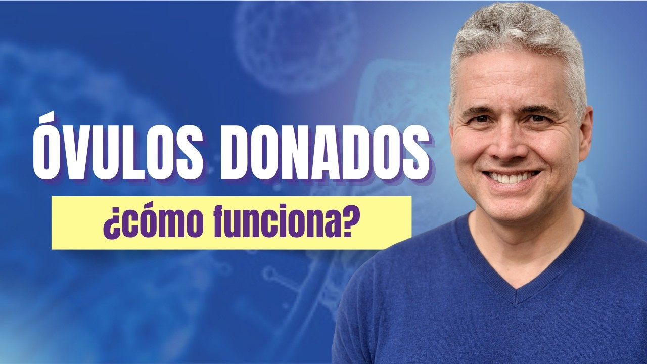 ¿Óvulos donados? Así es el Proceso y sus Etapas - Juan Luis Giraldo
