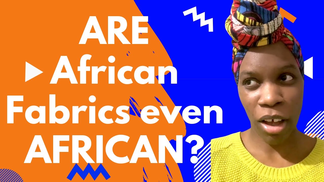 Are African Fabrics, Waxprint, Ankara even African? #2020AfricanFabrics