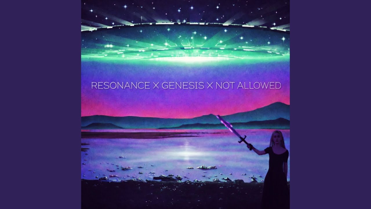 Resonance x Genesis x Not Allowed (Sped Up)