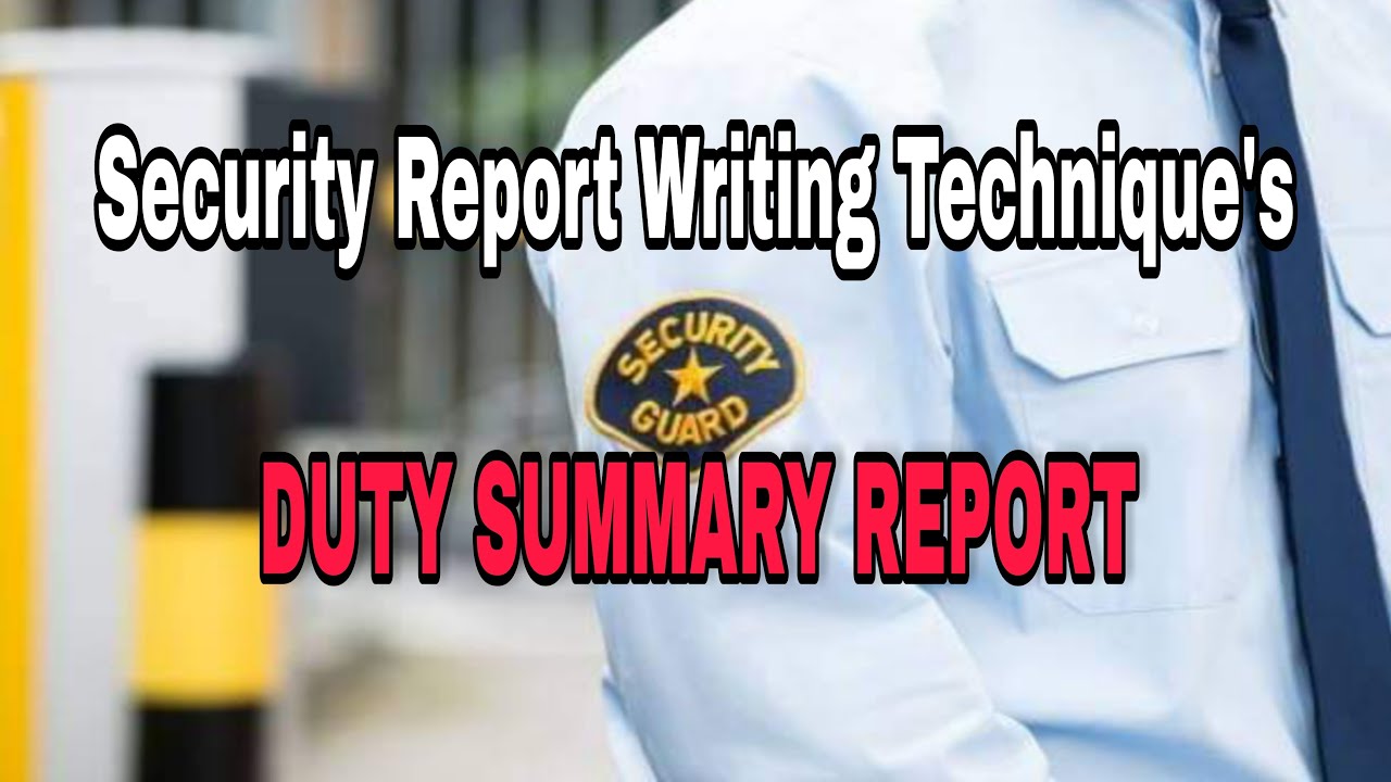 Security report writing technique's - DUTY SUMMARY REPORT @ChadInformative