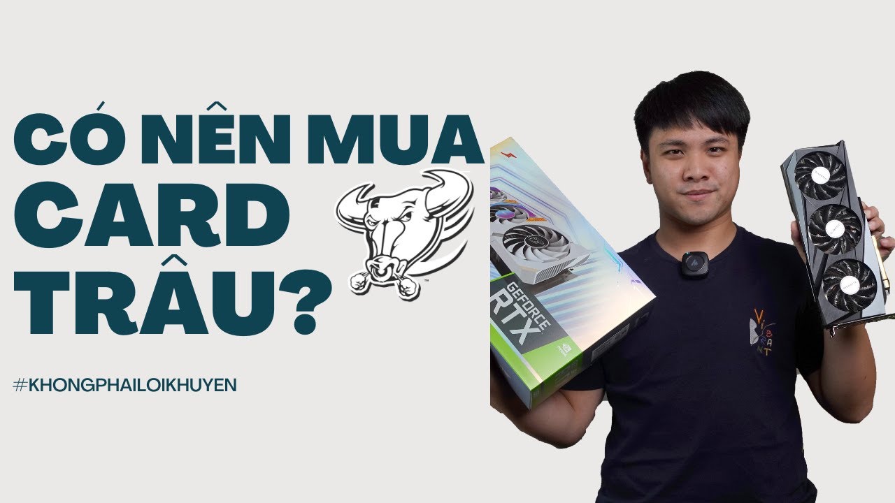 C&oacute; n&ecirc;n mua VGA TR&Acirc;U C&Agrave;Y kh&ocirc;ng? | #khongphailoikhuyen