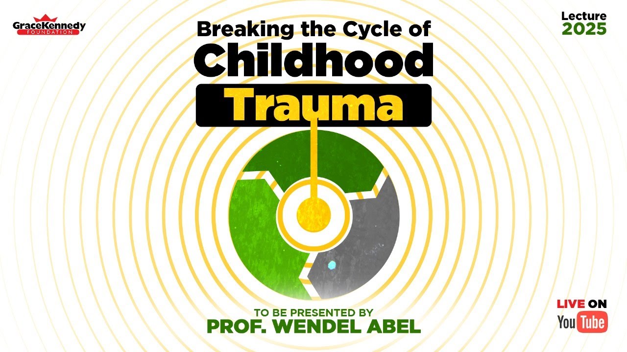 GraceKennedy Foundation Annual Lecture - Breaking the Cycle of Childhood Trauma.