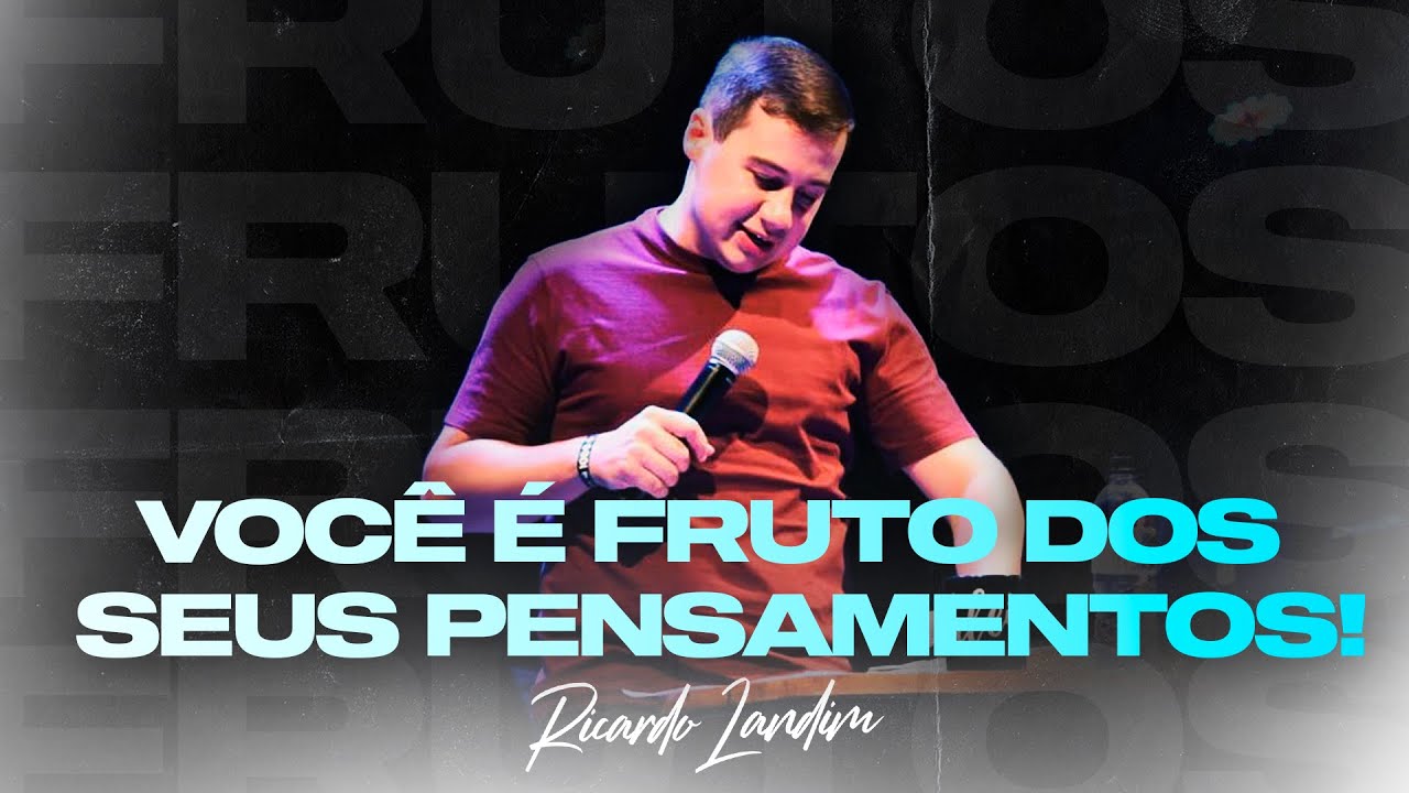 Você é frutos dos seus pensamentos | Pr. Ricardo Landim | Igreja Videira