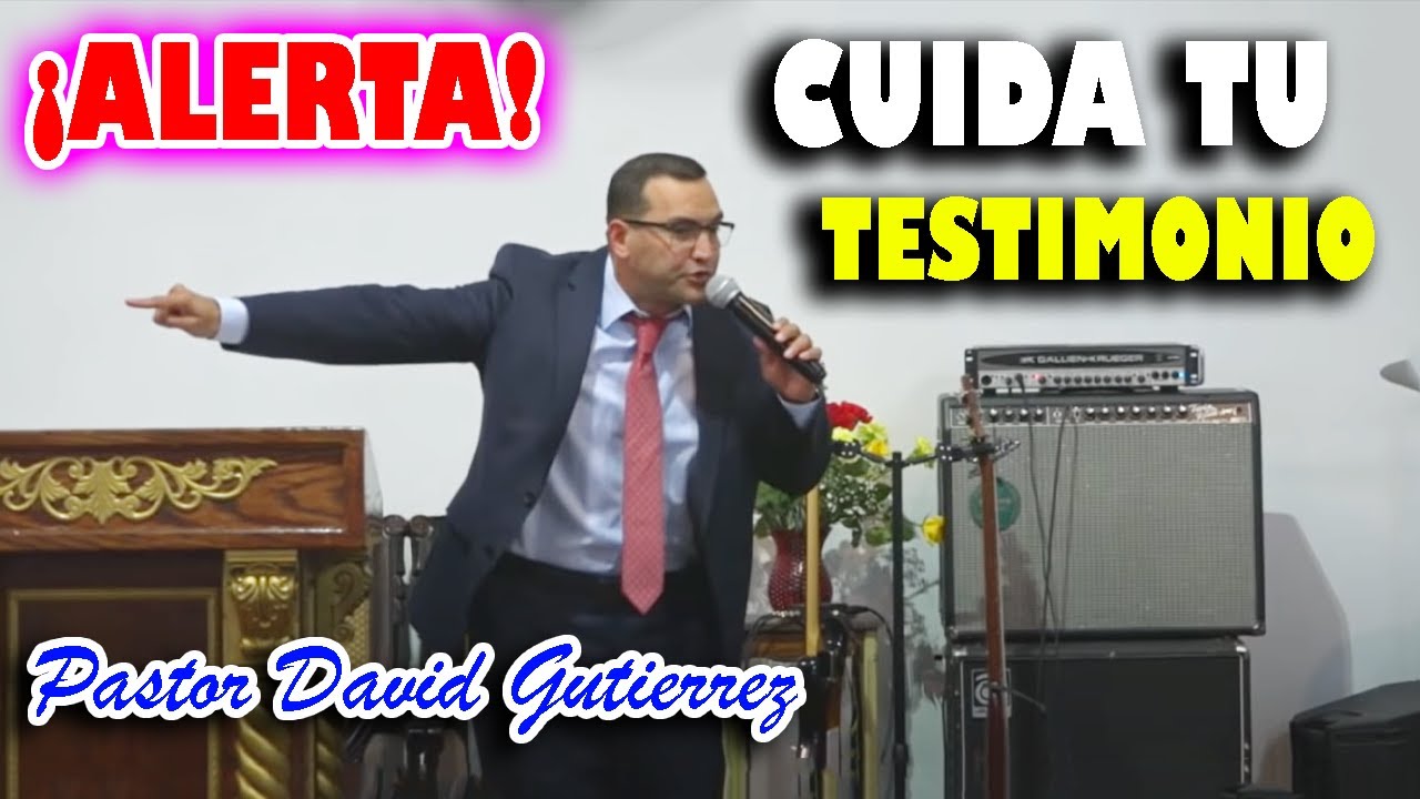 🔴ALERTA! Cuida tu TESTIMONIO por favor - Pastor David Gutiérrez