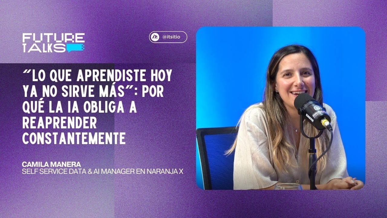 Future Talks - Camila Manera: “Lo que aprendiste hoy ya no sirve más”