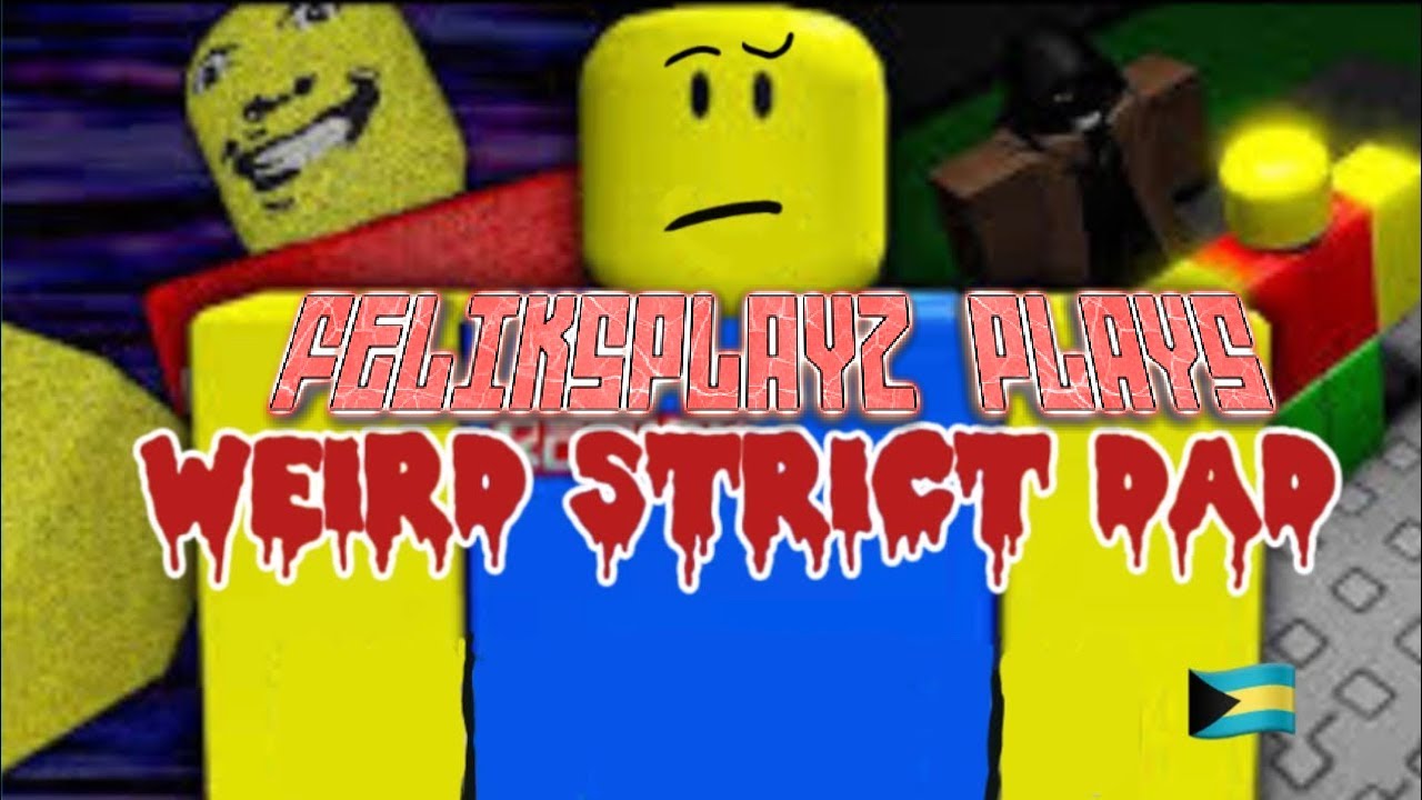 FELIKS Plays WEIRD STRICT DAD In Roblox!
