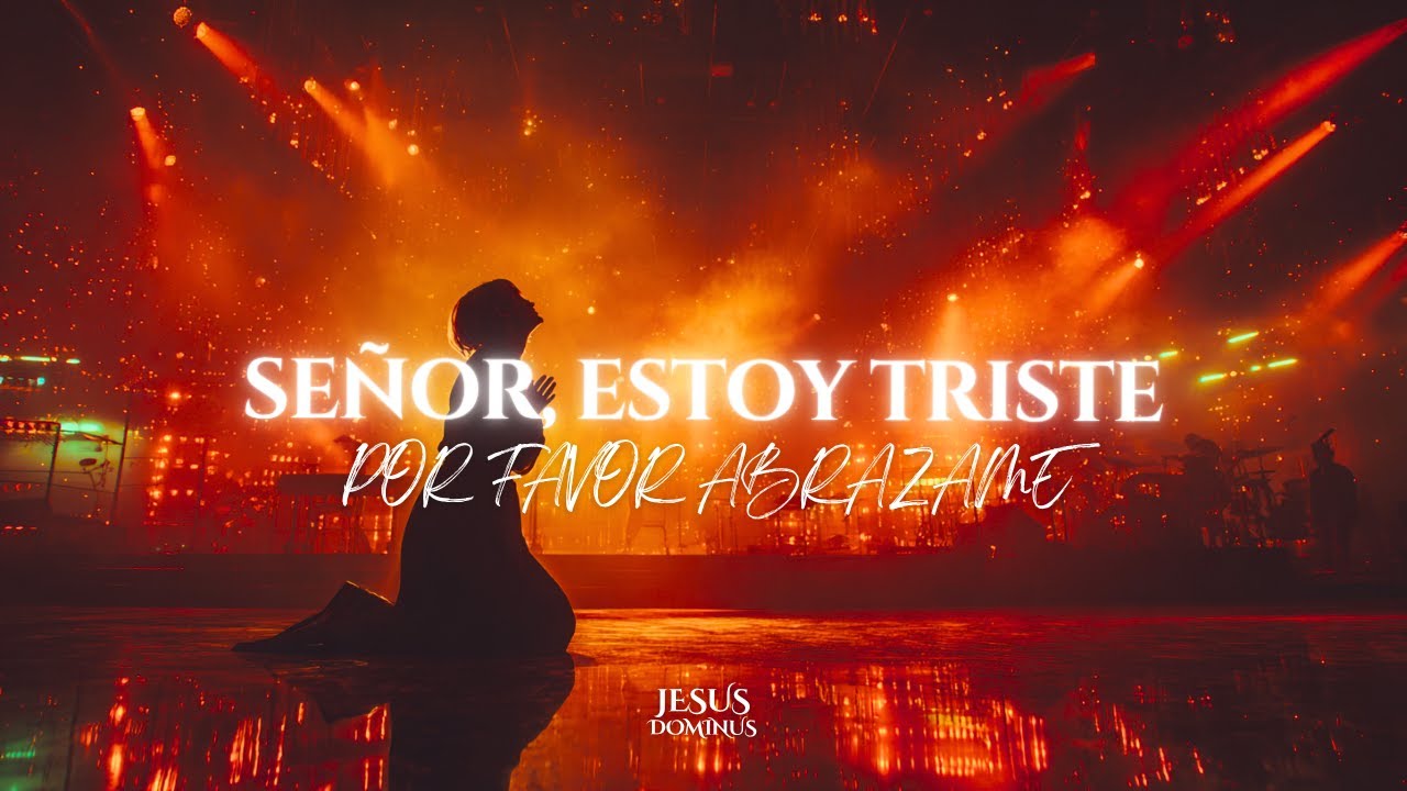 Señor, Estoy Triste, Por Favor Abrázame | Tu Luz No Falla (Adoración)