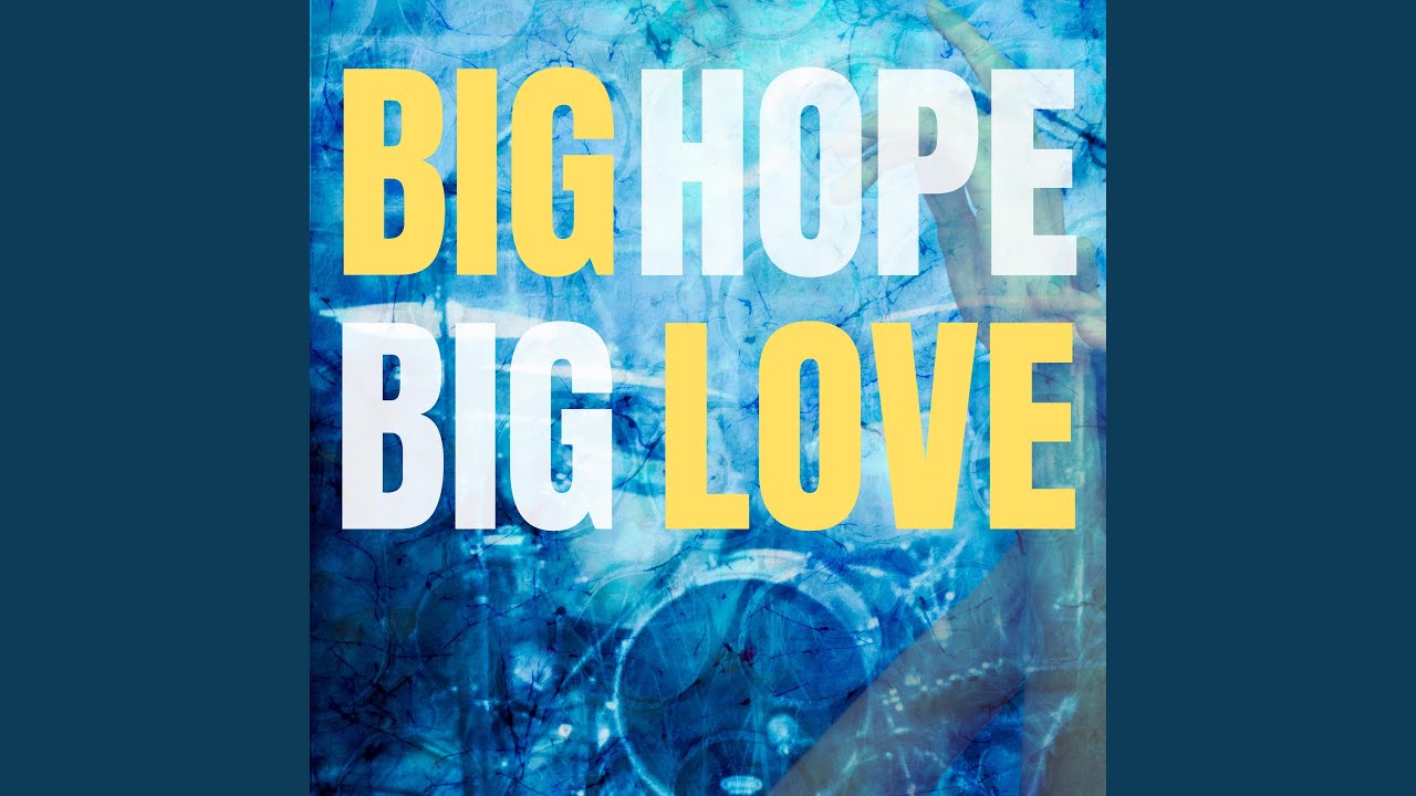 Big Hope, Big Love, Big Everything (feat. Sam Ashworth)