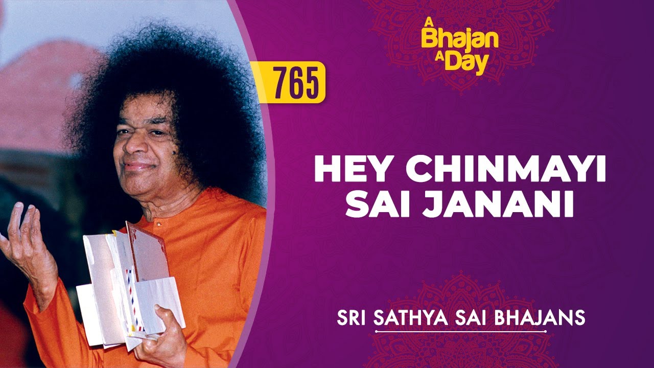 765 - Hey Chinmayi Sai Janani | Sri Sathya Sai Bhajans