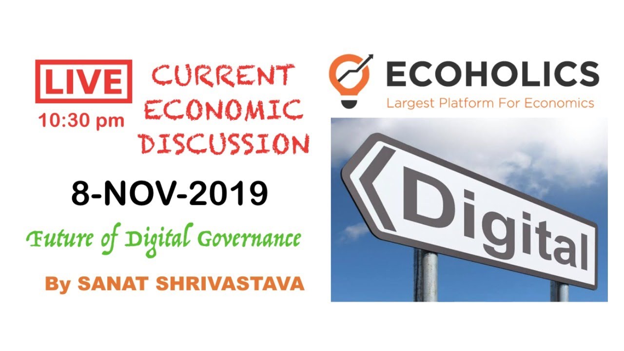 Future of Digital Governance | Current Economics Discussion and Analysis 8th Nov 2019