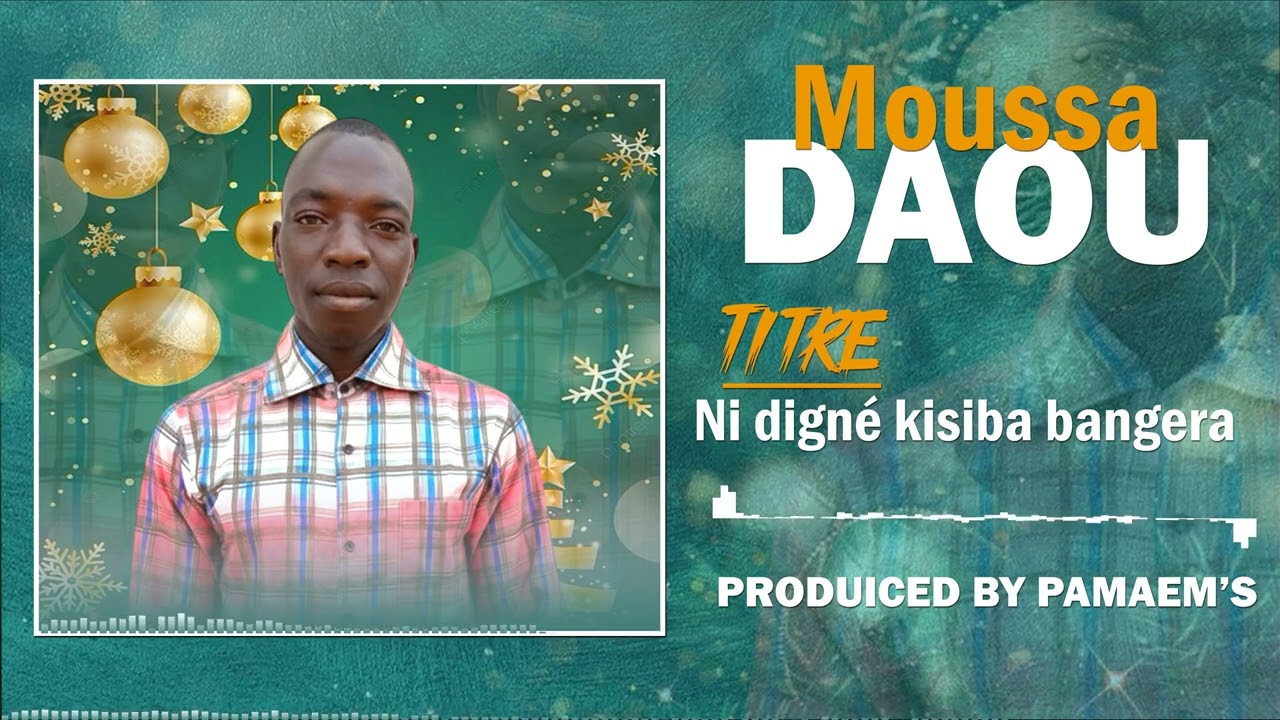 MOUSSA DAOU - NI DIGNE KISIBA BANGUERA - PAMAEM'S